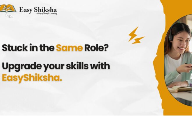 Easyshiksha Empowers Working Professionals To Upgrade Skills And Unlock High Paying Opportunities