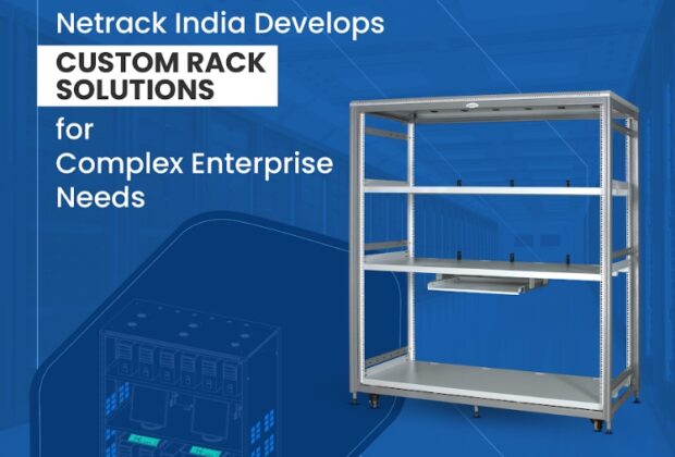 Netrack India Develops Custom Rack Solutions For Complex Enterprise Needs