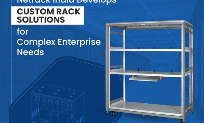 Netrack India Develops Custom Rack Solutions For Complex Enterprise Needs
