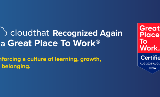 CloudThat Recognized Again as a Great Place To Work®, Reinforcing its Learning First Culture